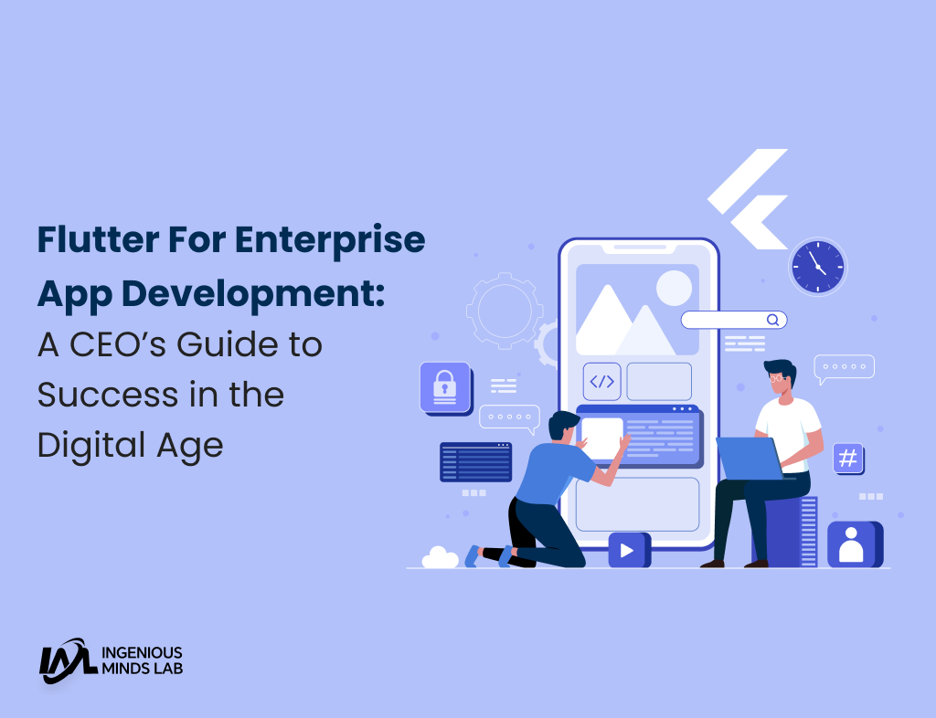 Flutter For Enterprise App Development: A CEO’s Guide to Success in the Digital Age