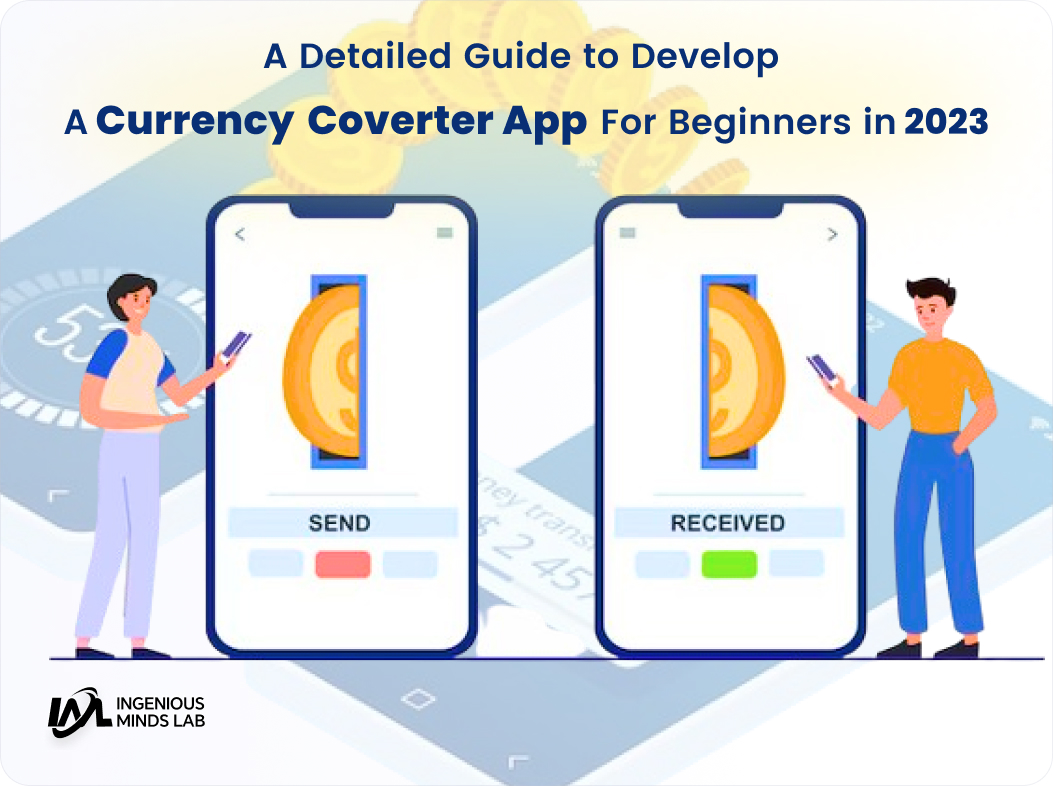 A Detailed Guide To Develop A Currency Converter App For Beginners In 2023