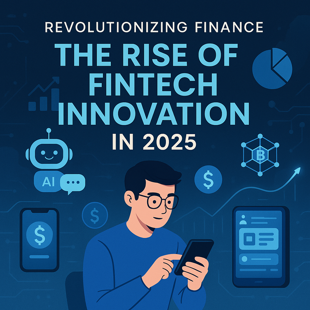 Revolutionizing Finance: The Rise of Fintech Innovation in 2025